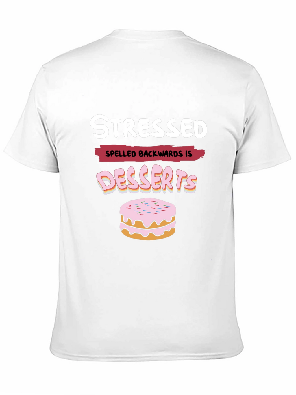 Stressed Spelled Backwards is Desserts Funny T-Shirt