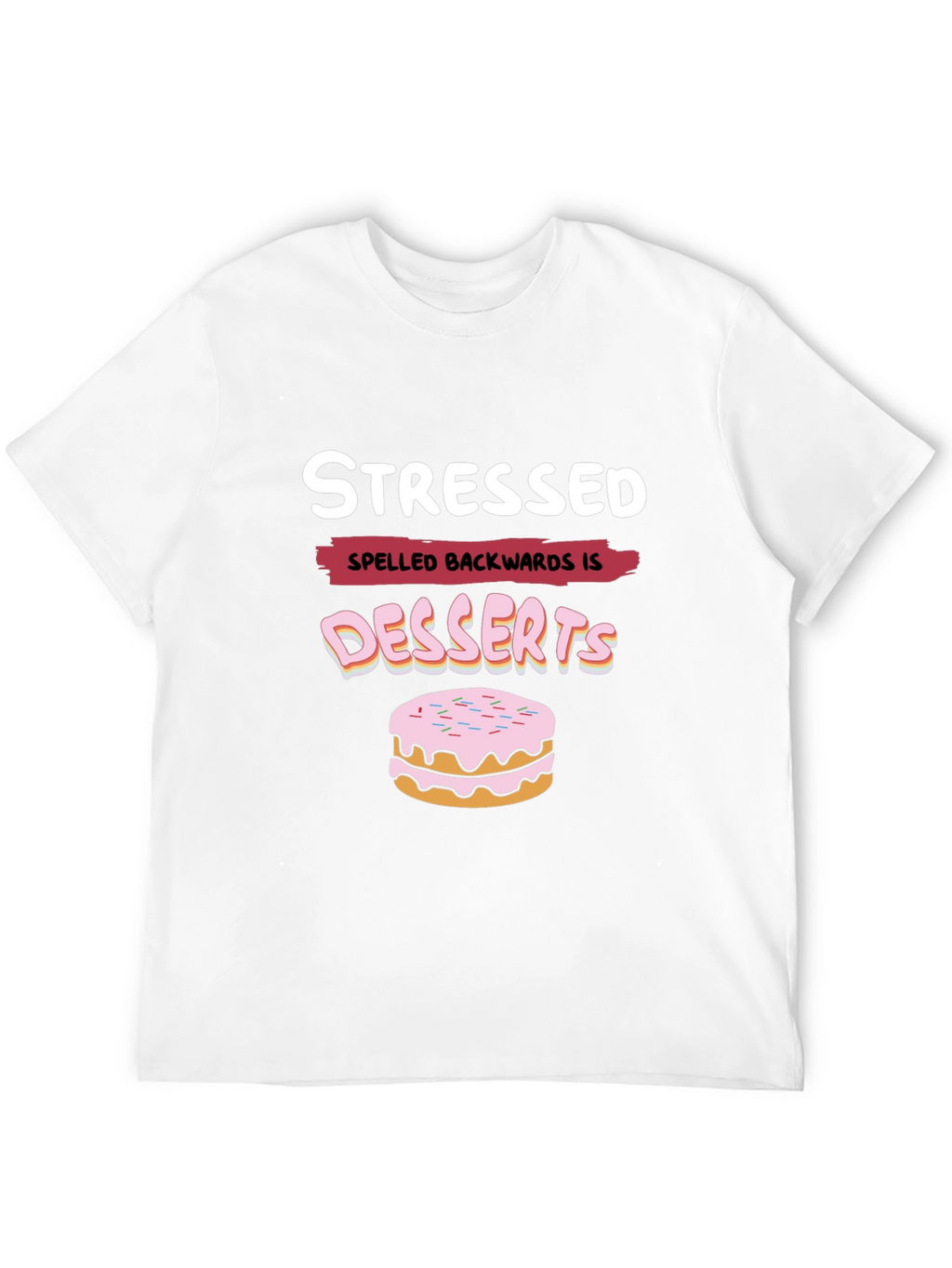 Stressed Spelled Backwards is Desserts Funny T-Shirt