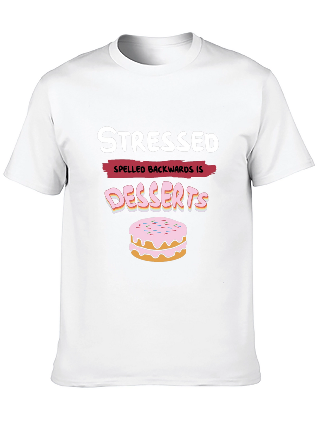 Stressed Spelled Backwards is Desserts Funny T-Shirt