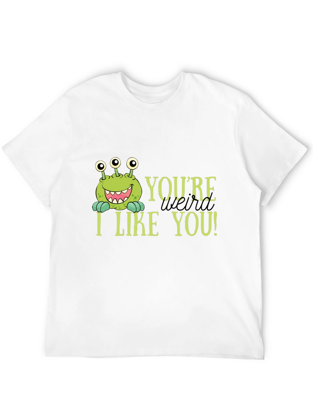 Youre Weird I Like You T-Shirt