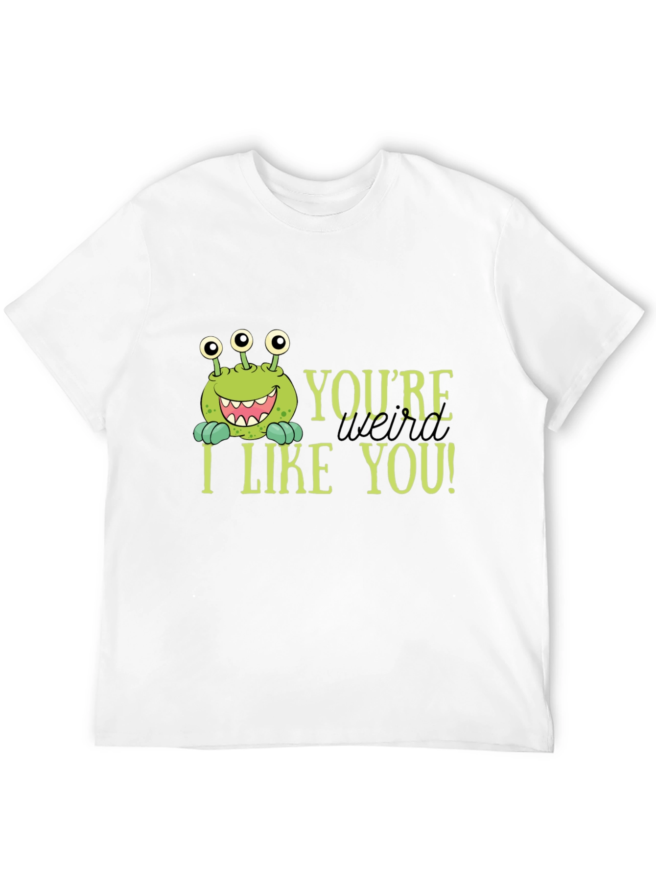 Youre Weird I Like You T-Shirt