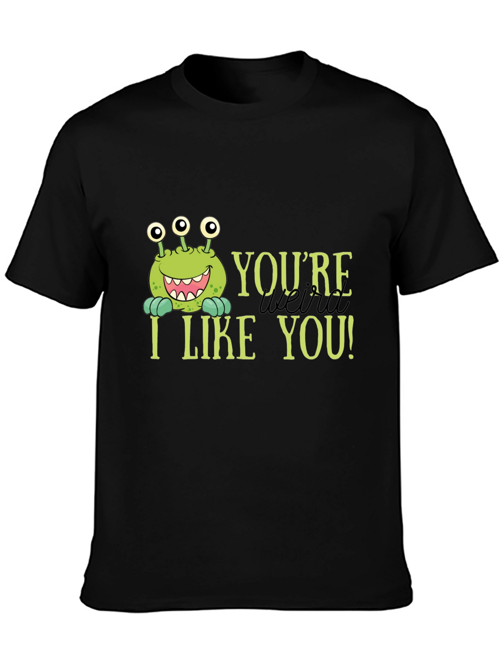 Youre Weird I Like You T-Shirt