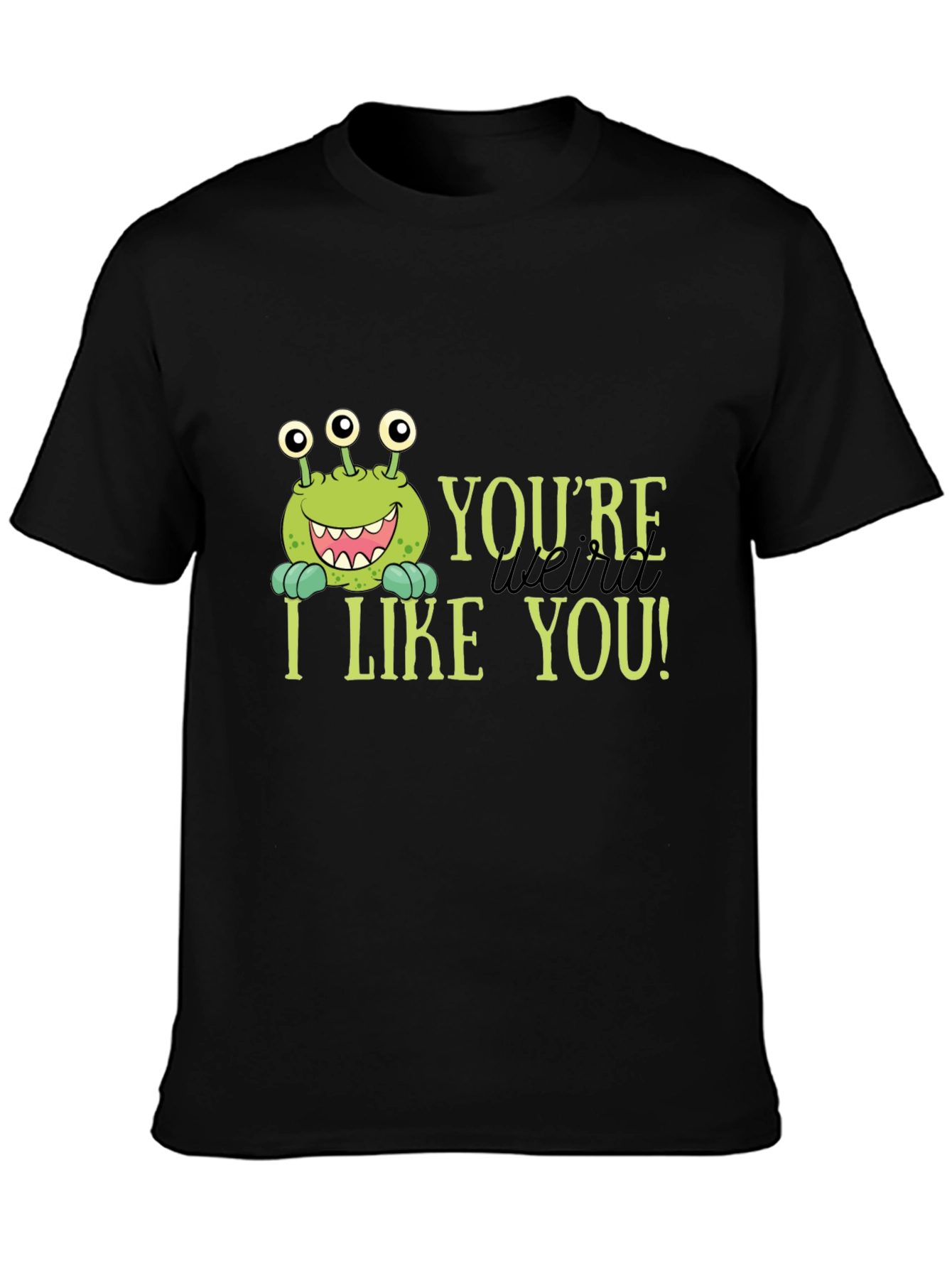 Youre Weird I Like You T-Shirt