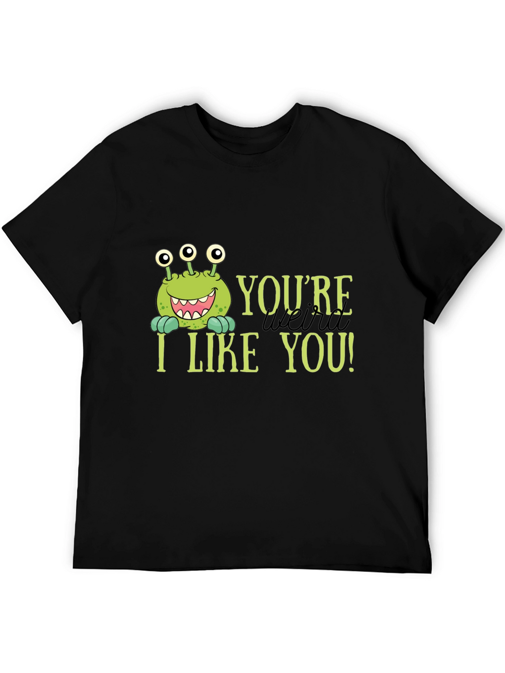 Youre Weird I Like You T-Shirt