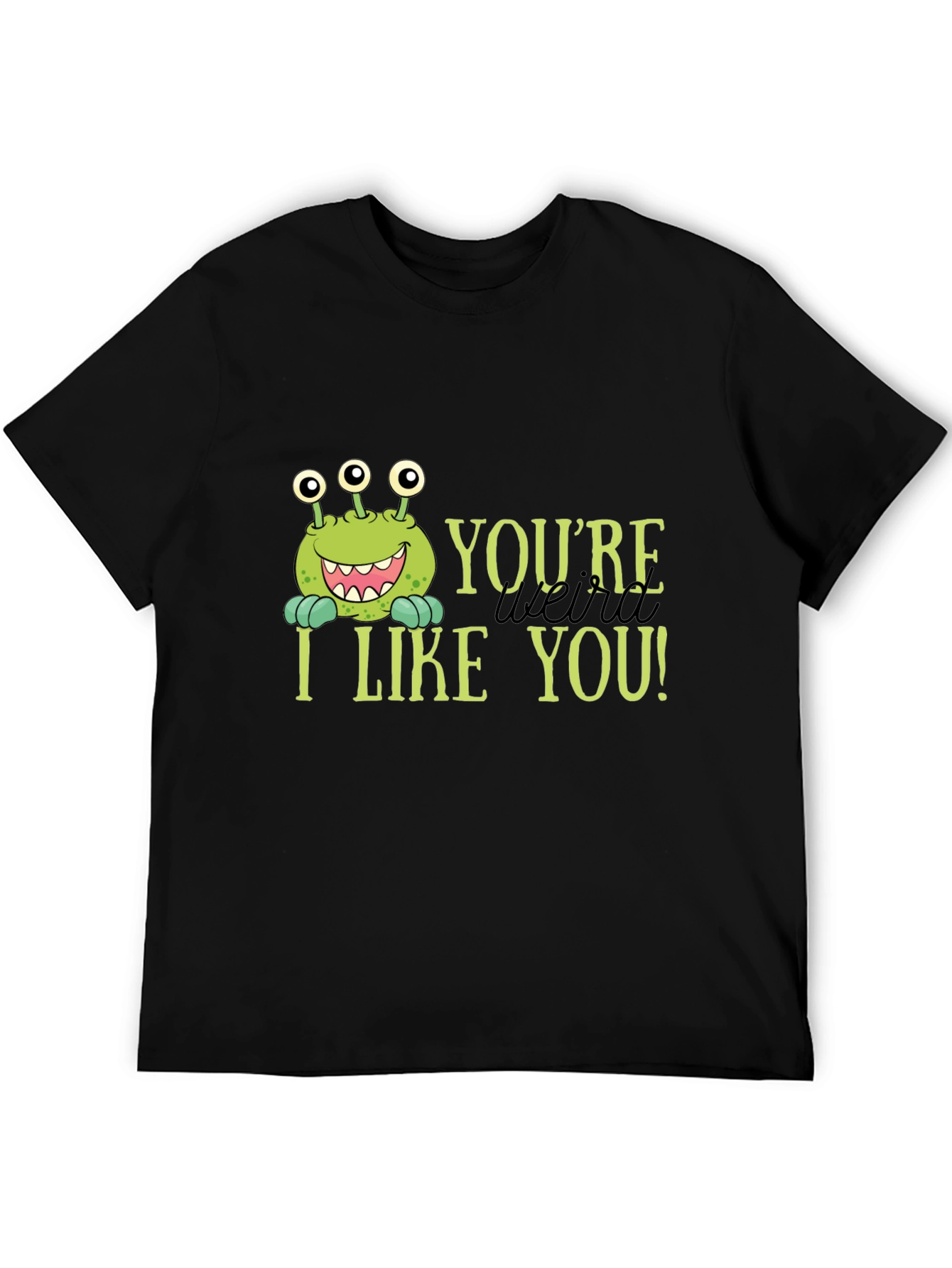 Youre Weird I Like You T-Shirt