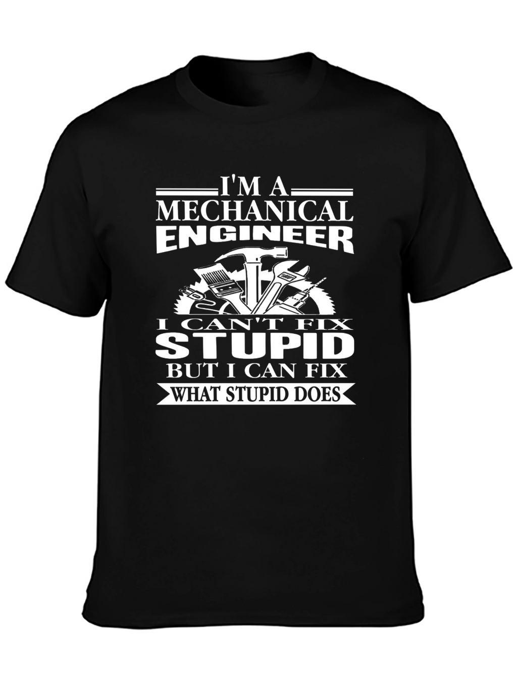 Mechanical Engineer T-Shirt - I Cant Fix Stupid