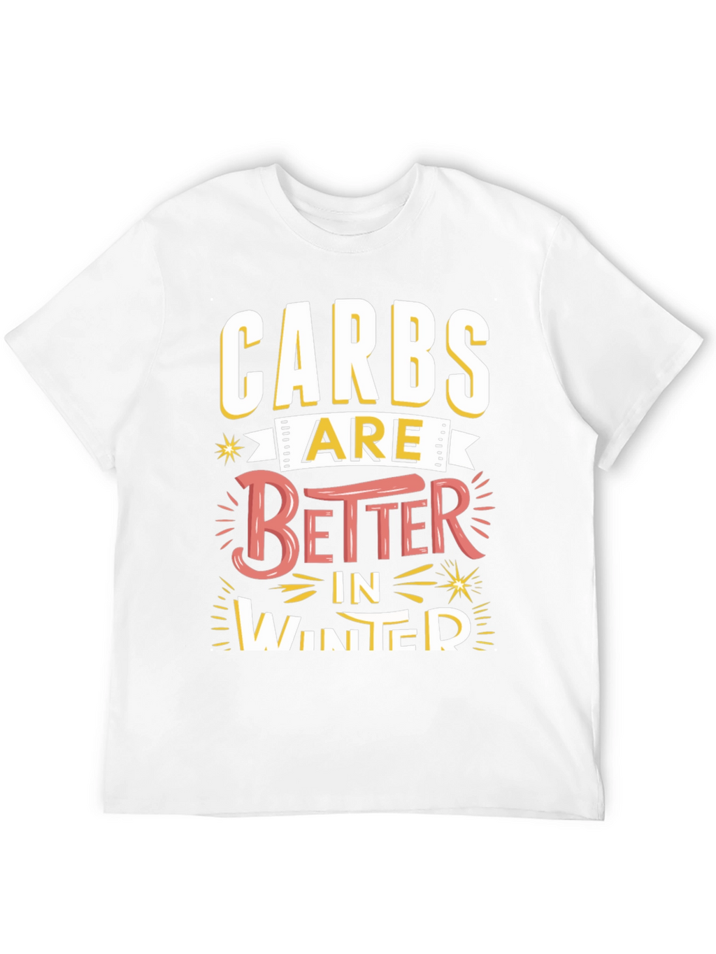 Carbs Are Better in Winter Funny T-Shirt