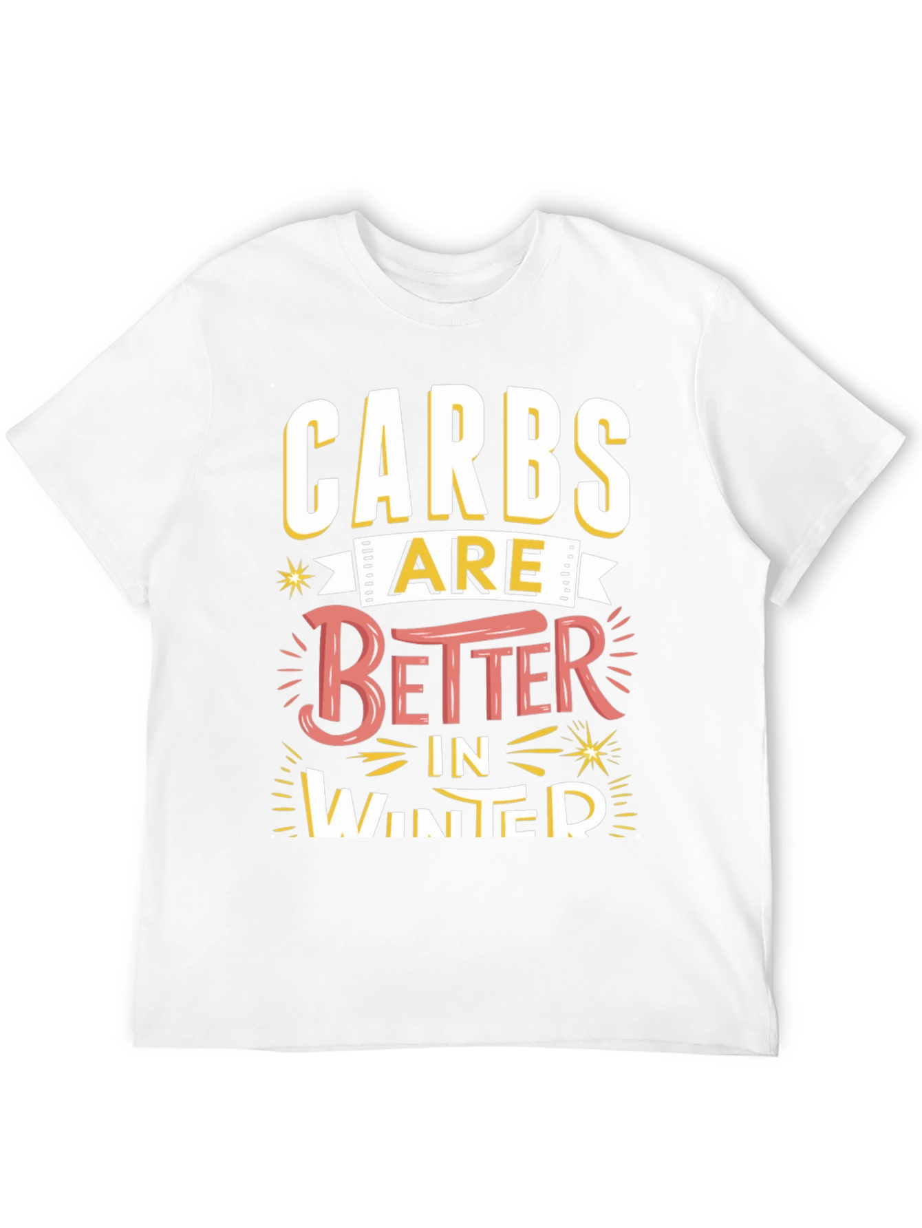 Carbs Are Better in Winter Funny T-Shirt