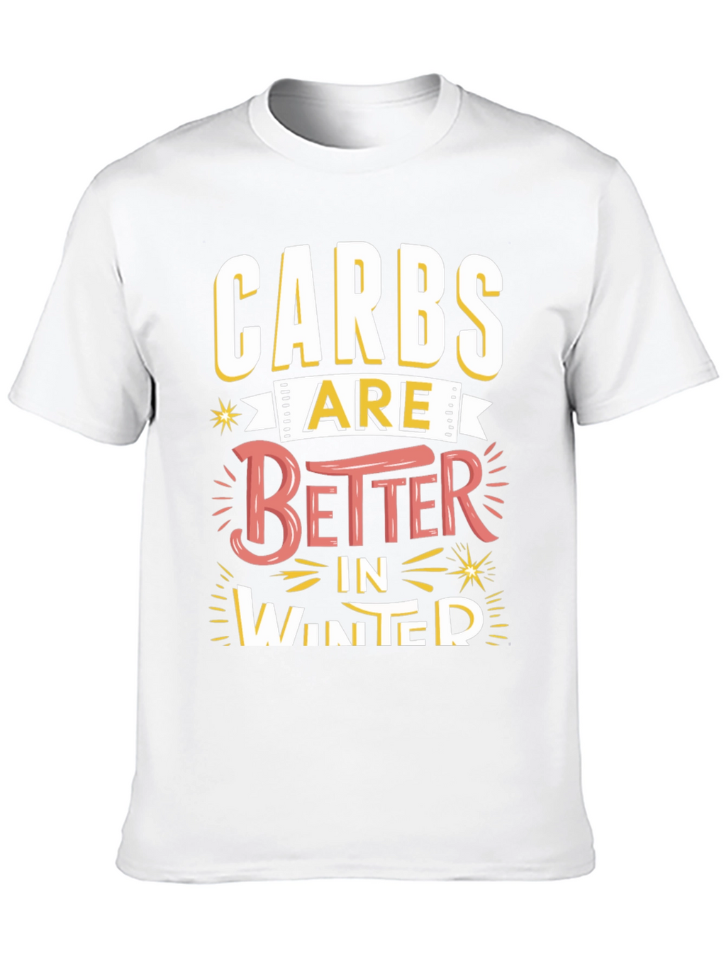 Carbs Are Better in Winter Funny T-Shirt