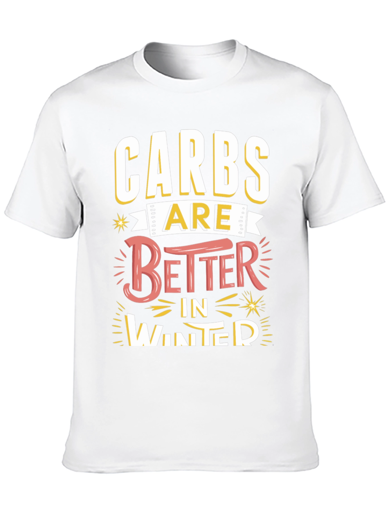 Carbs Are Better in Winter Funny T-Shirt