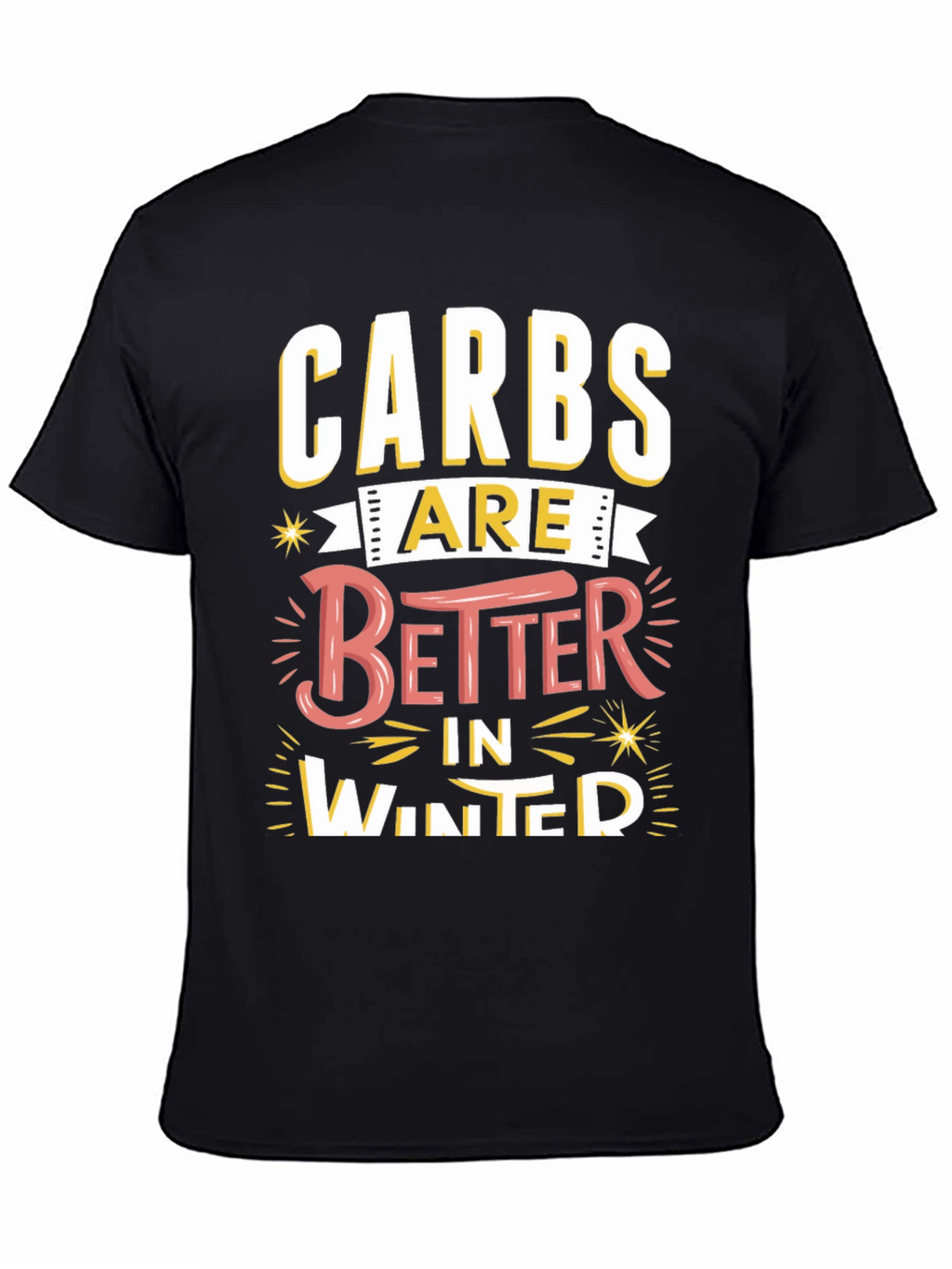 Carbs Are Better in Winter Funny T-Shirt