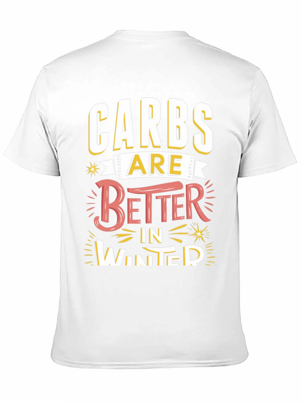 Carbs Are Better in Winter Funny T-Shirt