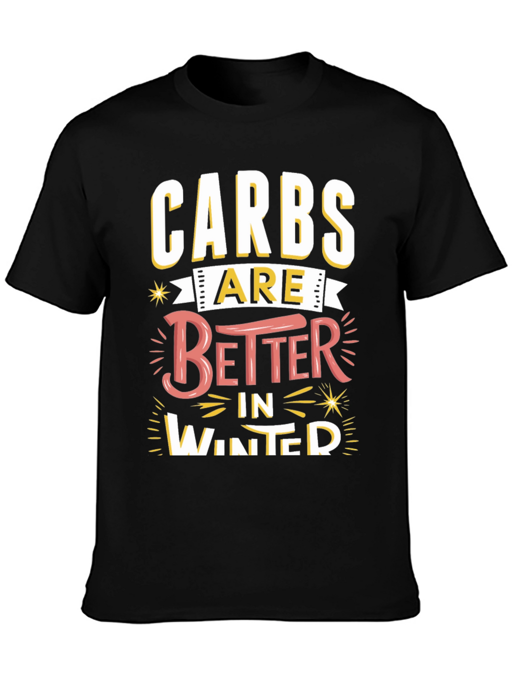 Carbs Are Better in Winter Funny T-Shirt
