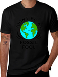 Dont Be a Fossil Fool T-Shirt