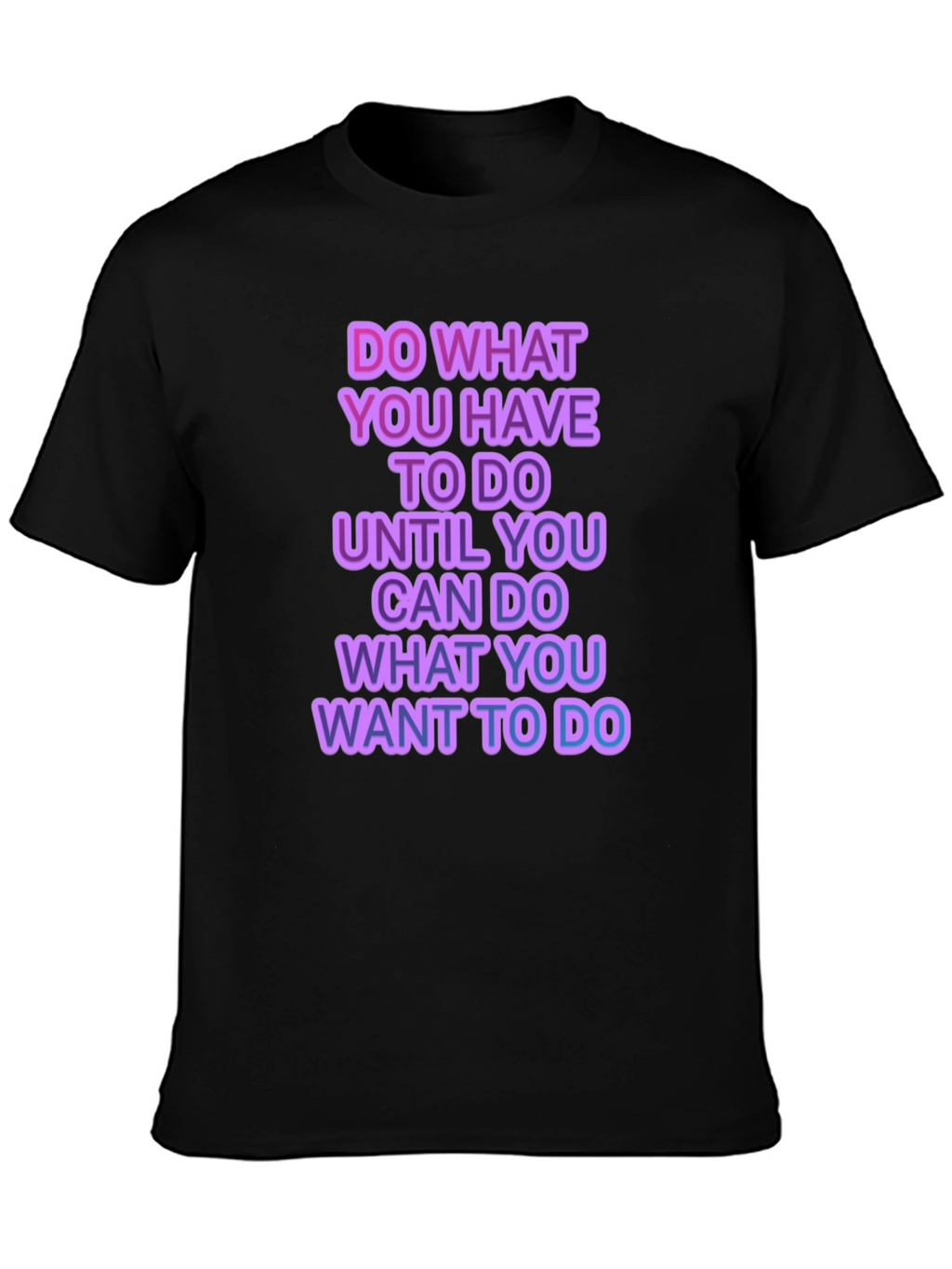 Motivational Graphic T-Shirt - Do What You Have To