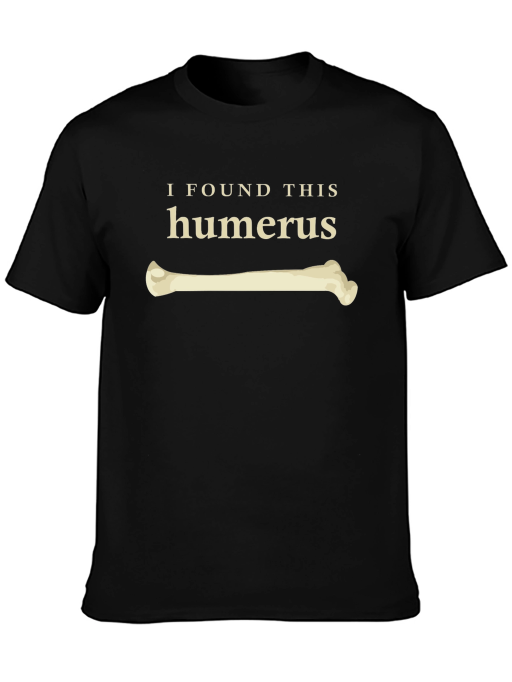 I Found This Humerus Funny Bone T-Shirt