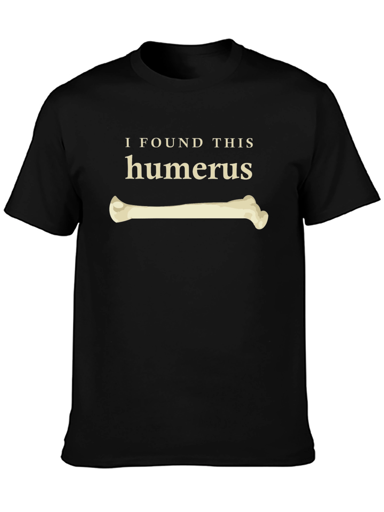 I Found This Humerus Funny Bone T-Shirt