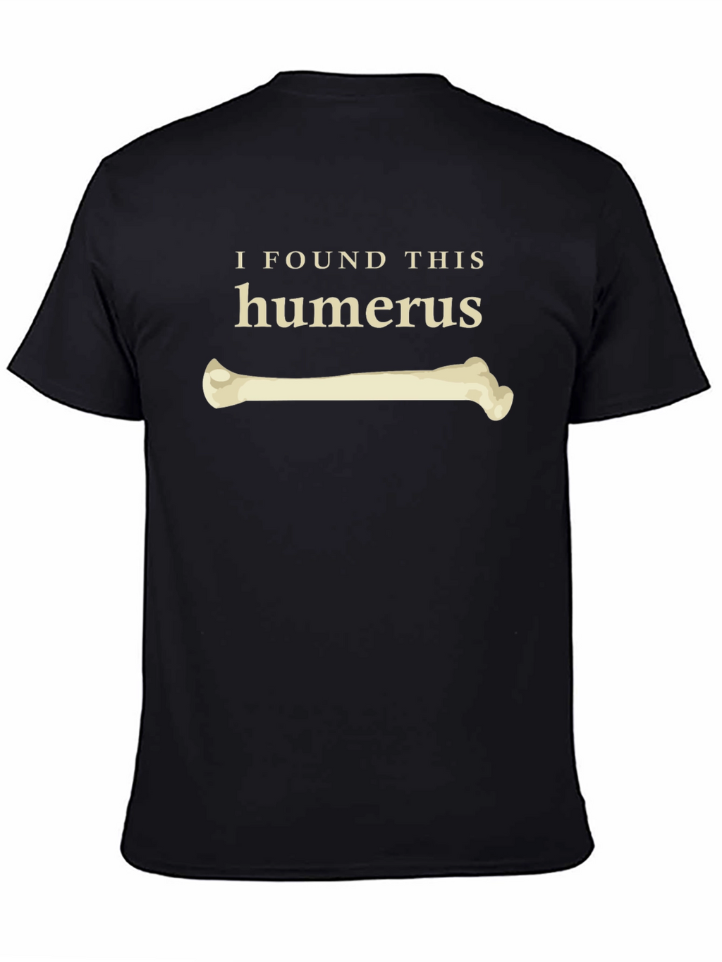 I Found This Humerus Funny Bone T-Shirt