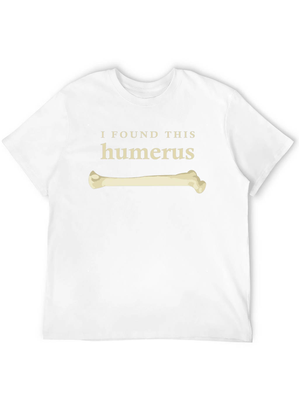 I Found This Humerus Funny Bone T-Shirt