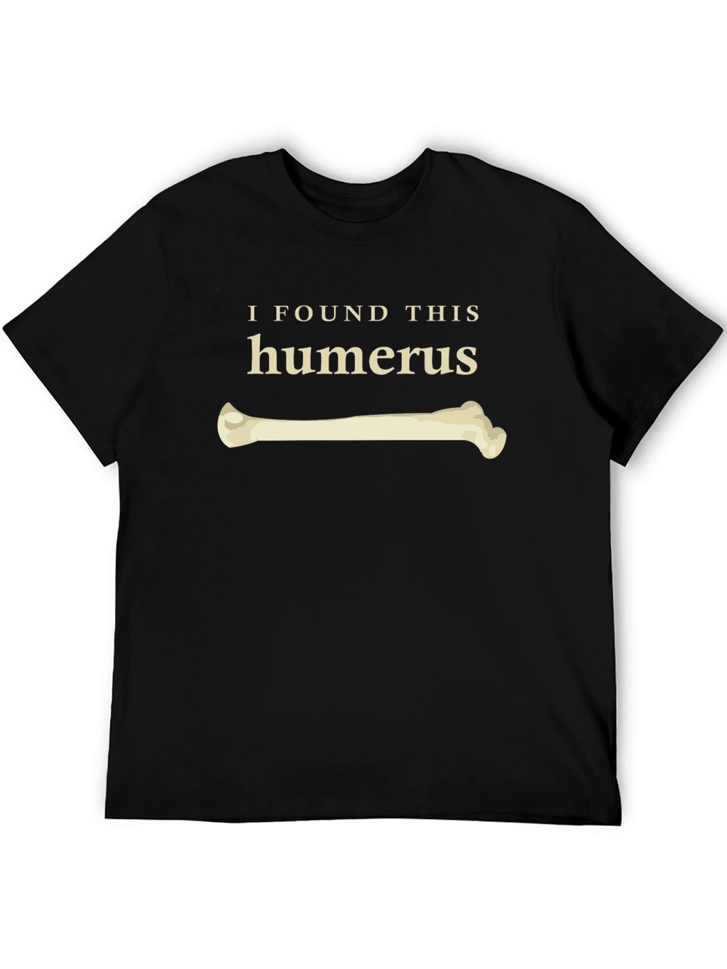 I Found This Humerus Funny Bone T-Shirt
