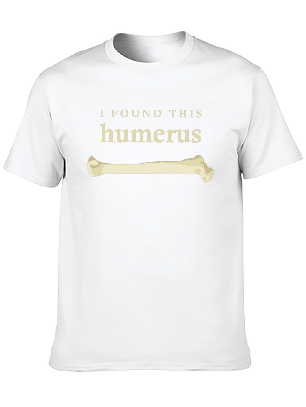 I Found This Humerus Funny Bone T-Shirt