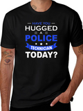 Have You Hugged A Police Technician Today T-Shirt