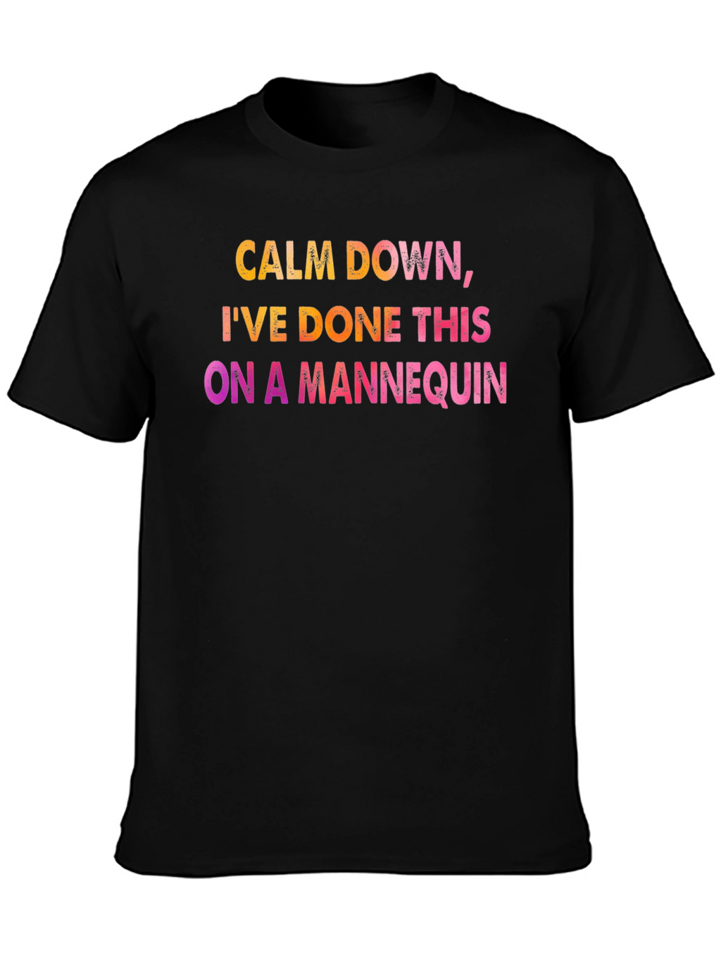 Calm Down Mannequin Tee