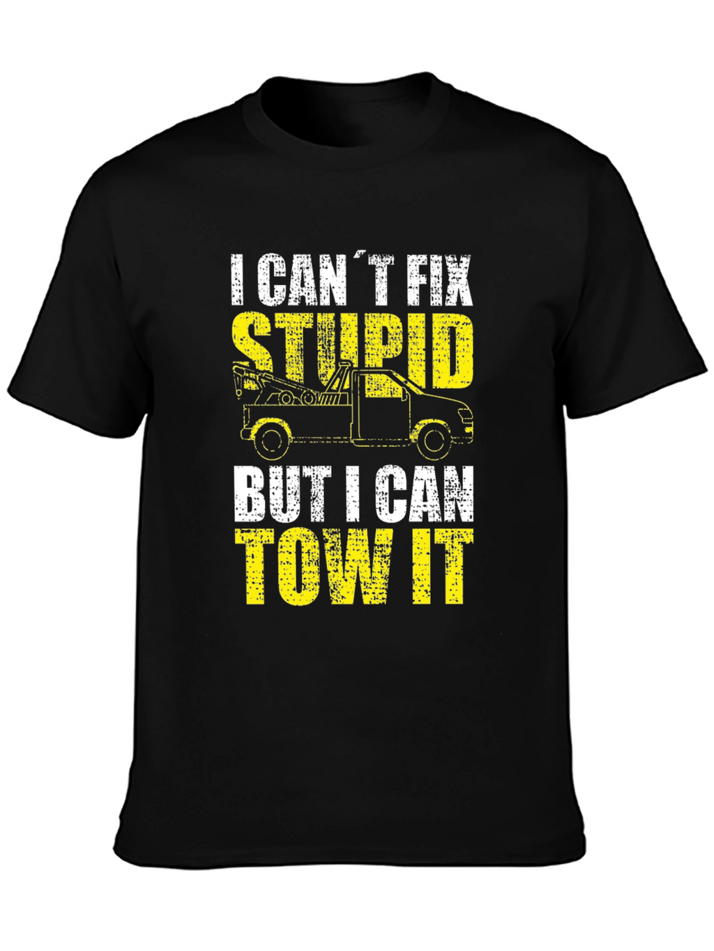 Tow Truck Driver T-Shirt - I Cant Fix Stupid