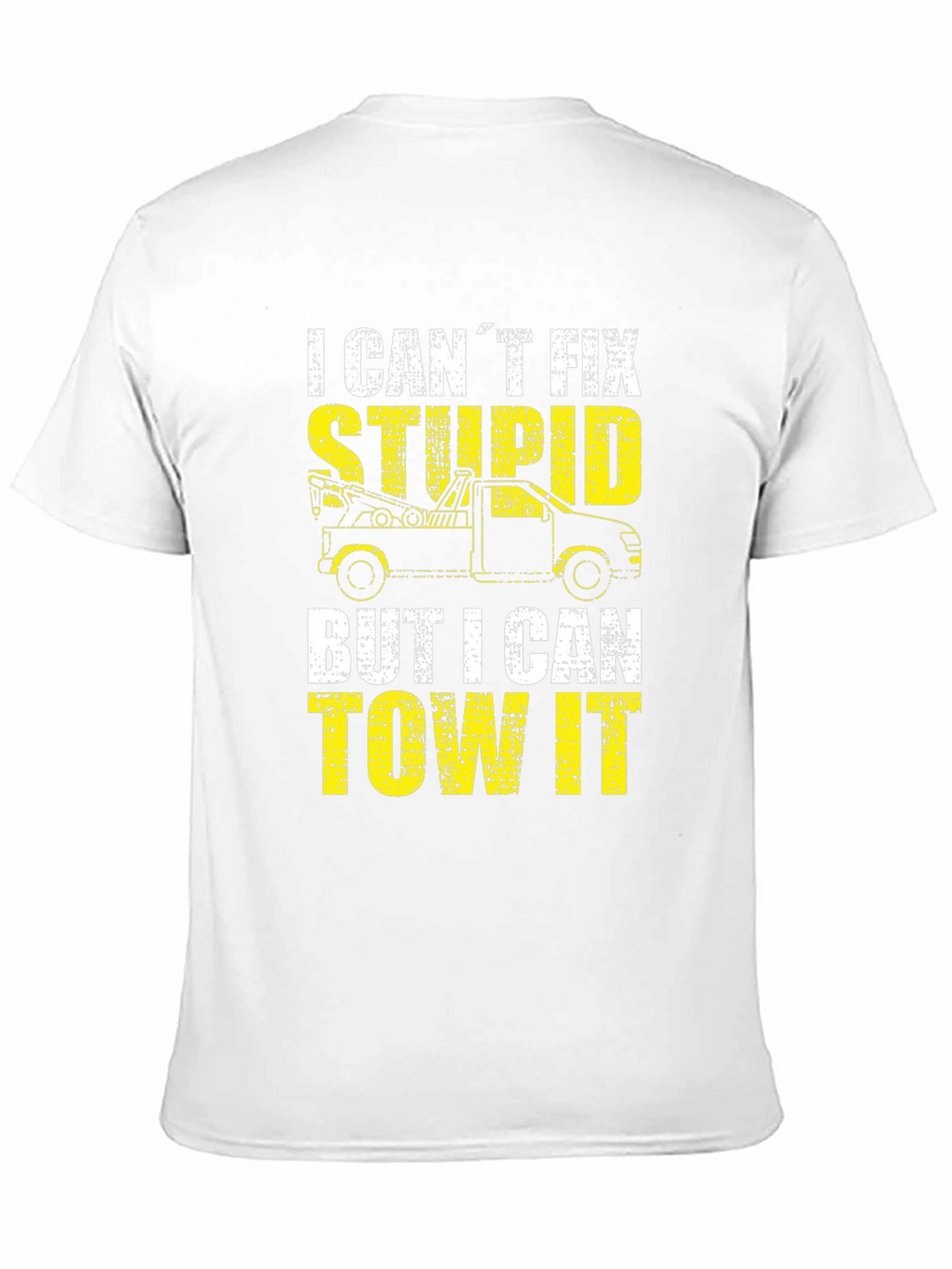 Tow Truck Driver T-Shirt - I Cant Fix Stupid