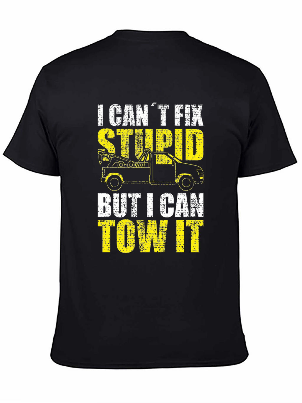 Tow Truck Driver T-Shirt - I Cant Fix Stupid