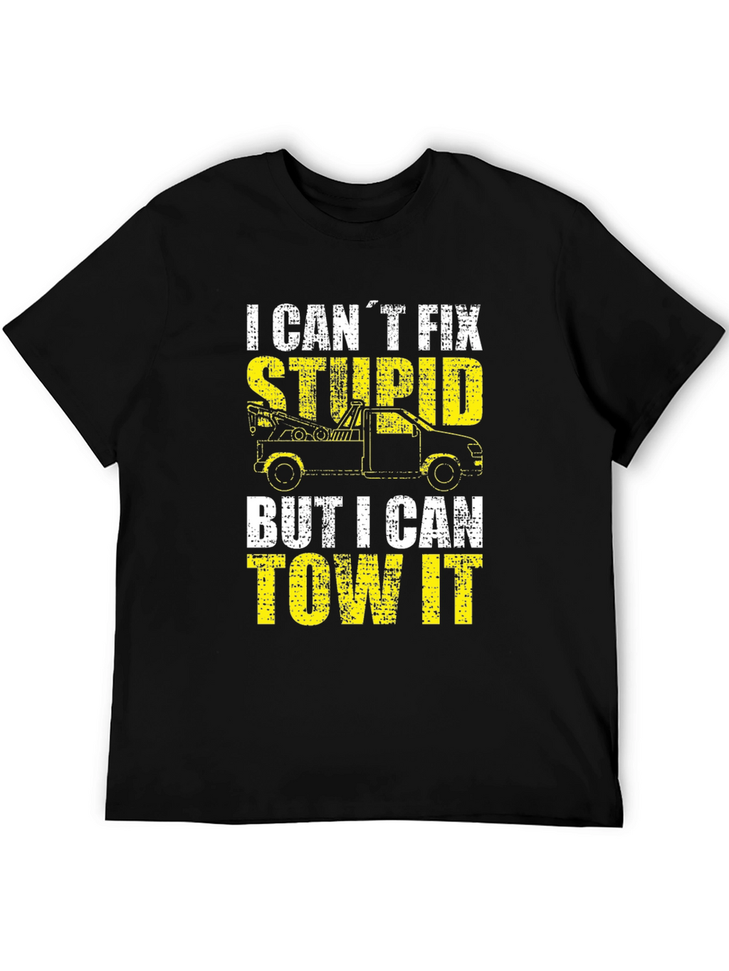 Tow Truck Driver T-Shirt - I Cant Fix Stupid