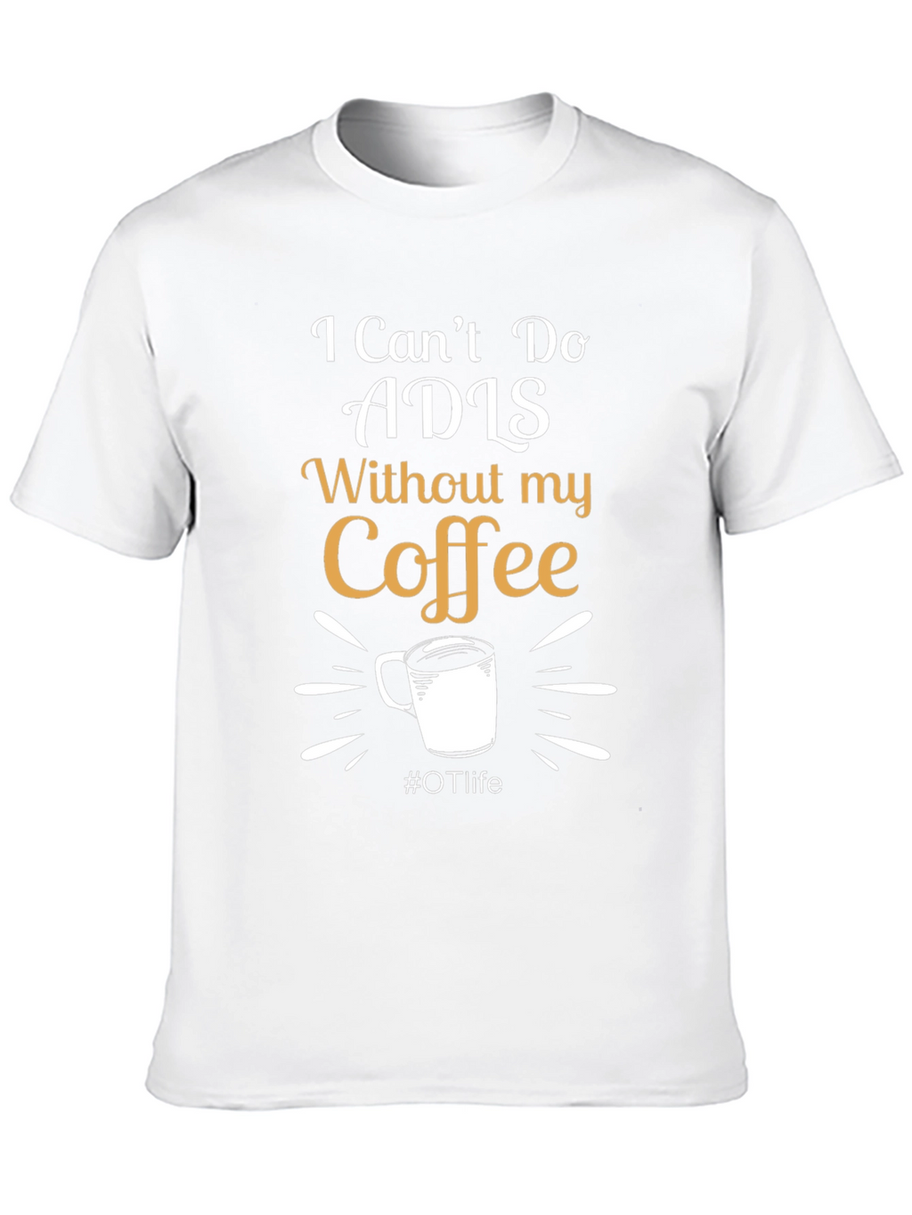 I Cant Do ADLS Without My Coffee Black T-Shirt