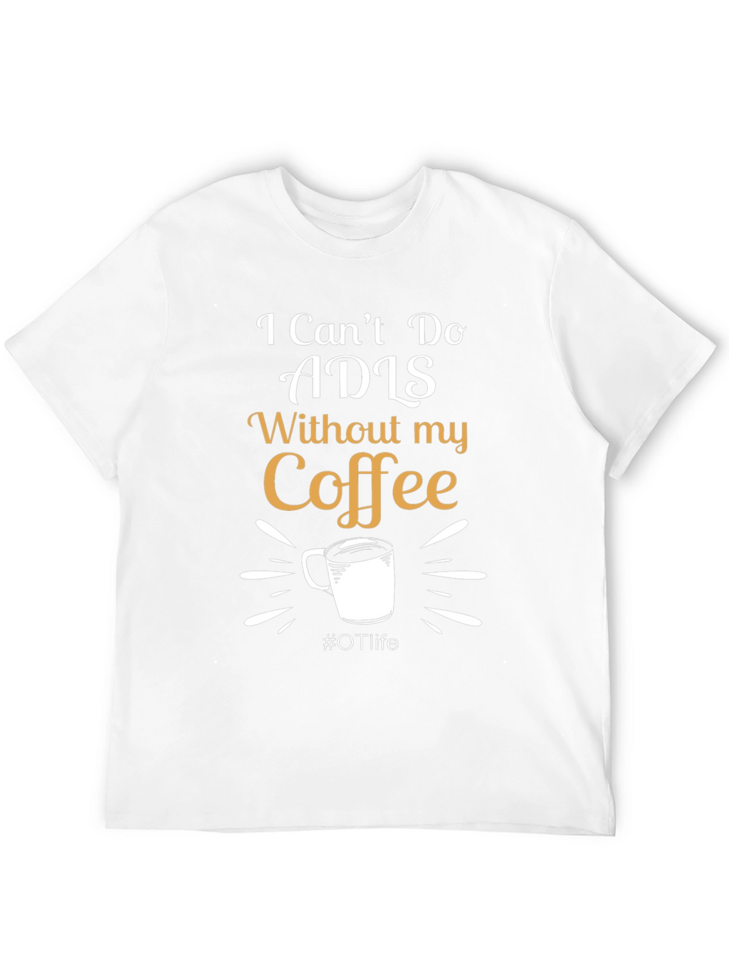 I Cant Do ADLS Without My Coffee Black T-Shirt
