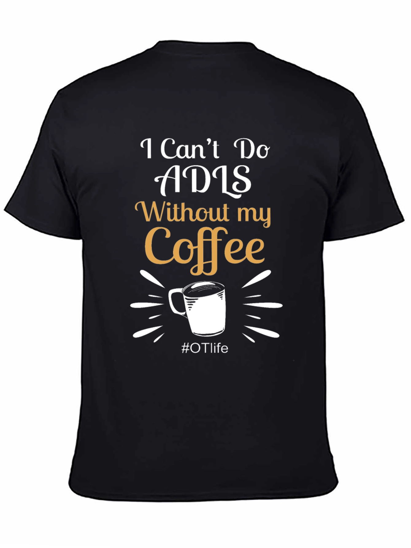 I Cant Do ADLS Without My Coffee Black T-Shirt