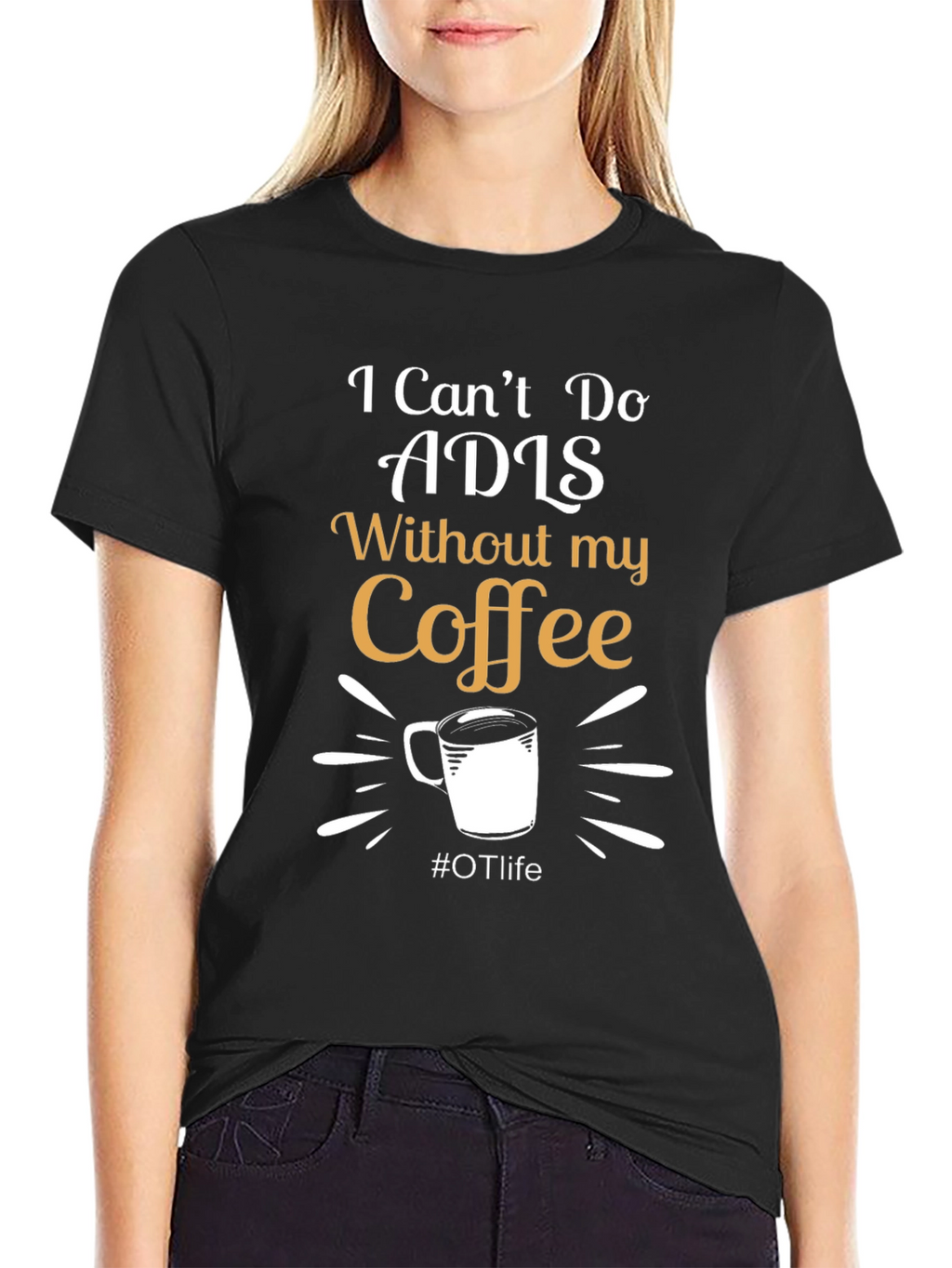 I Cant Do ADLS Without My Coffee Black T-Shirt