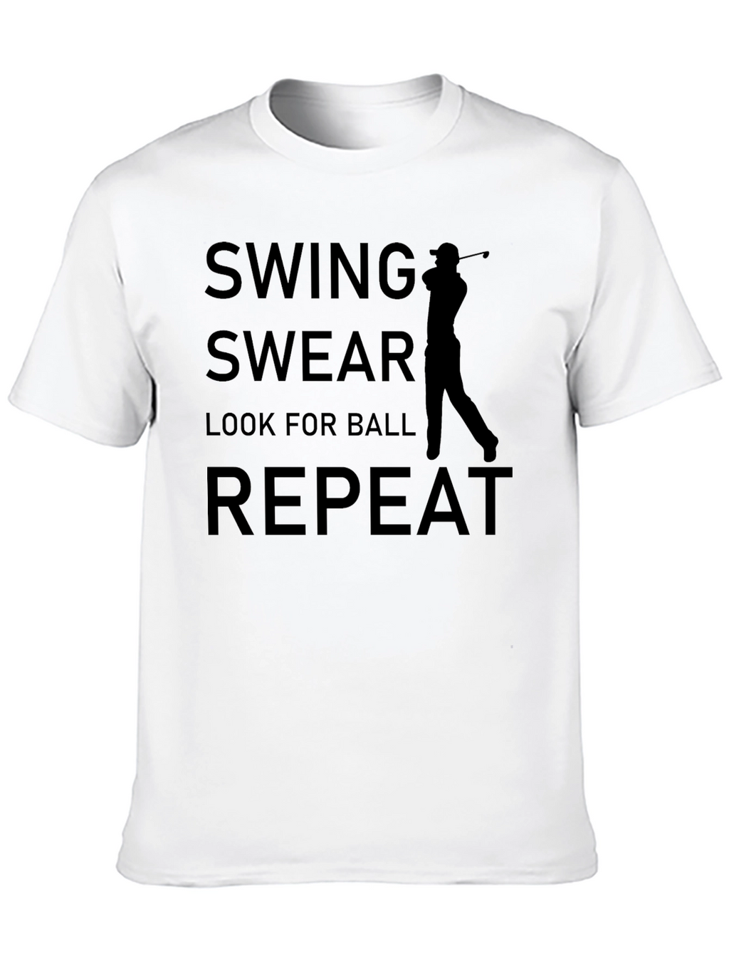 Golf T-Shirt: Swing Swear Look for Ball Repeat