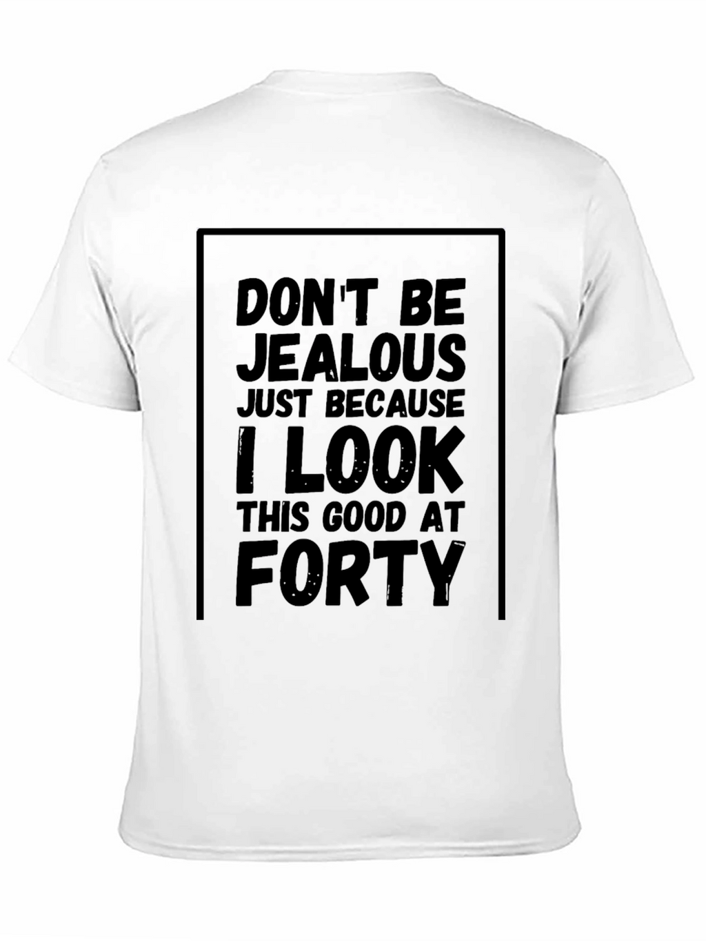 Funny 40th Birthday T-Shirt - Dont Be Jealous