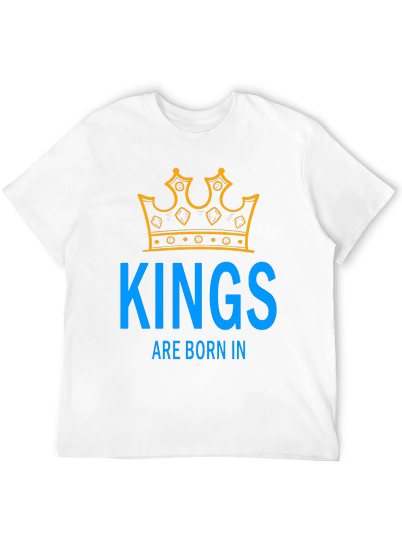 Kings Are Born In T-Shirt