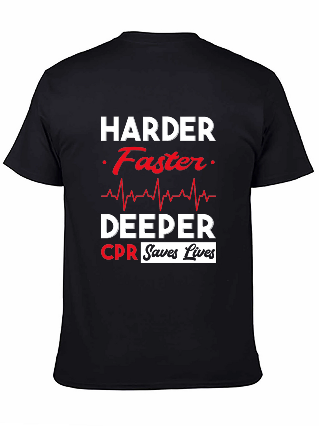 Harder Faster Deeper CPR Saves Lives Black T-Shirt