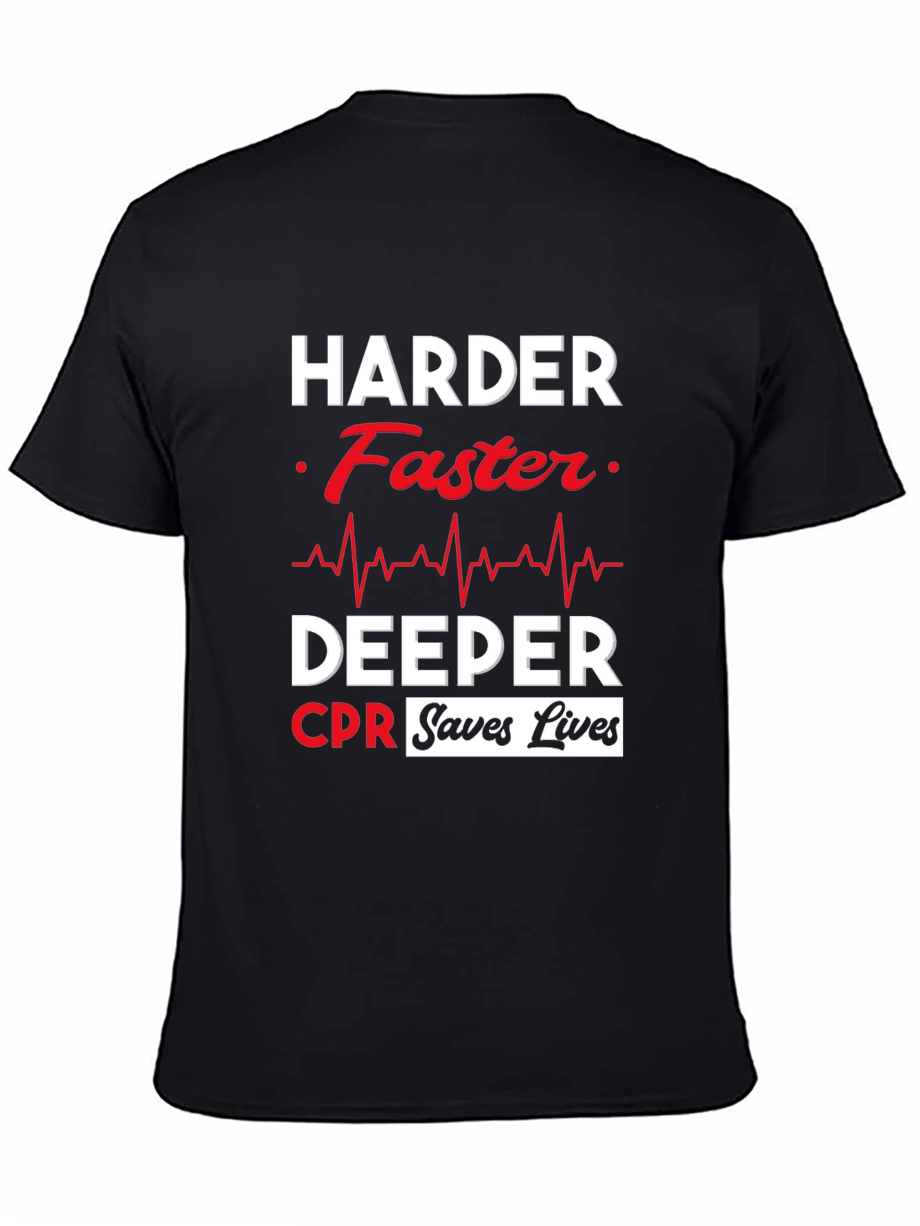 Harder Faster Deeper CPR Saves Lives Black T-Shirt