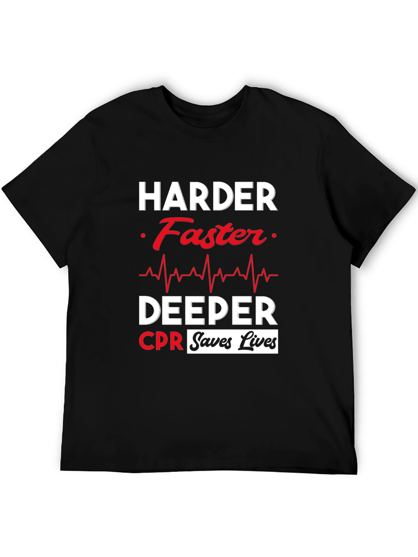 Harder Faster Deeper CPR Saves Lives Black T-Shirt