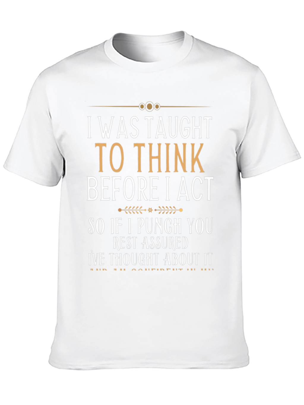 I Was Taught To Think Funny Sarcastic T-Shirt
