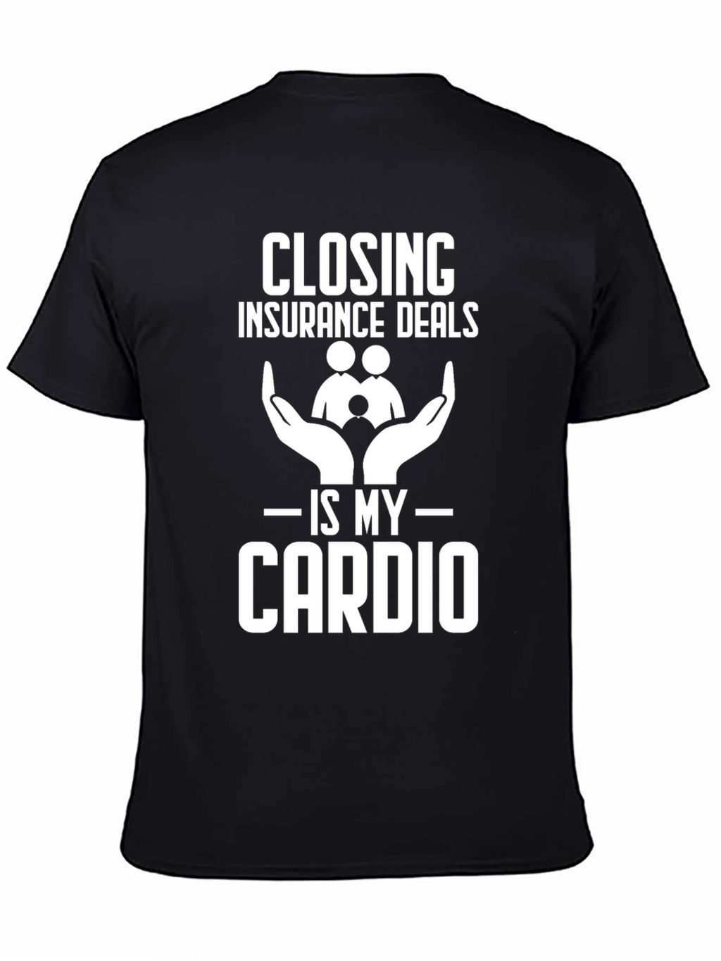 Closing Insurance Deals is My Cardio T-Shirt