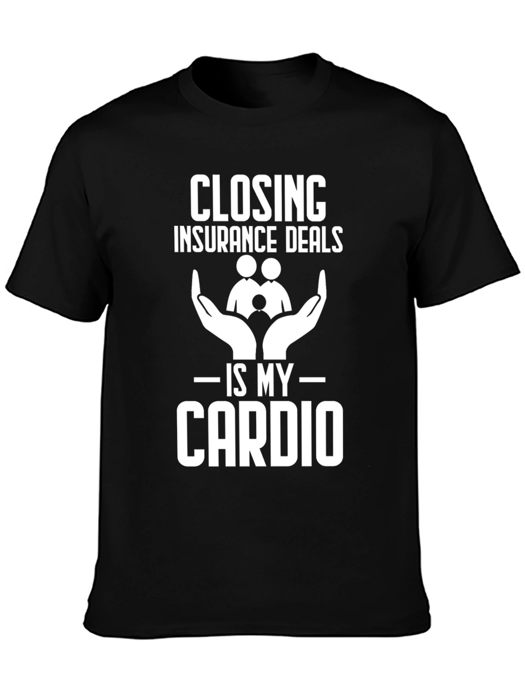 Closing Insurance Deals is My Cardio T-Shirt