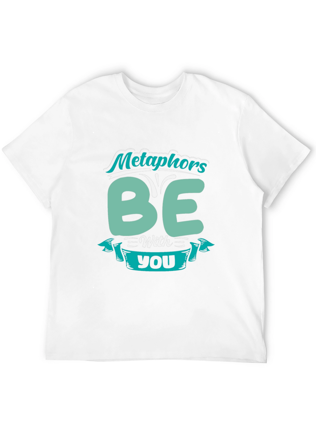 Metaphors Be With You Funny T-Shirt