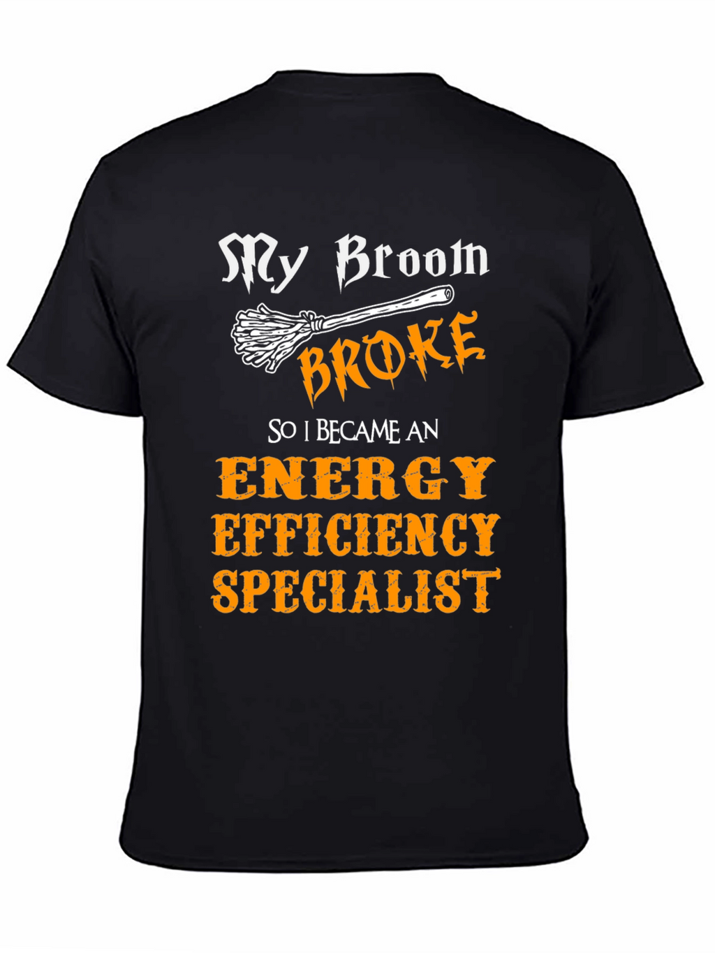 My Broom Broke Energy Efficiency Specialist T-Shirt