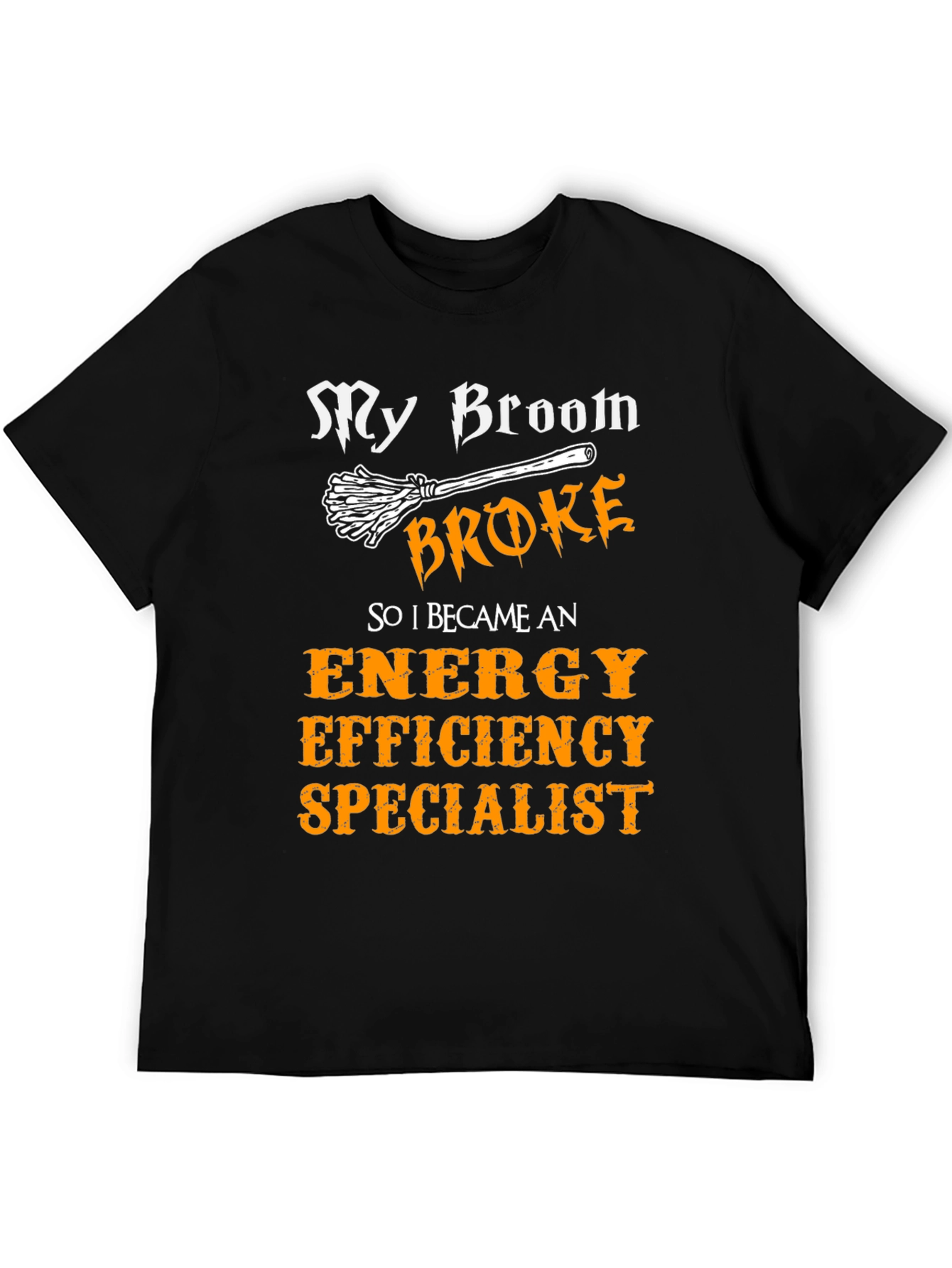 My Broom Broke Energy Efficiency Specialist T-Shirt