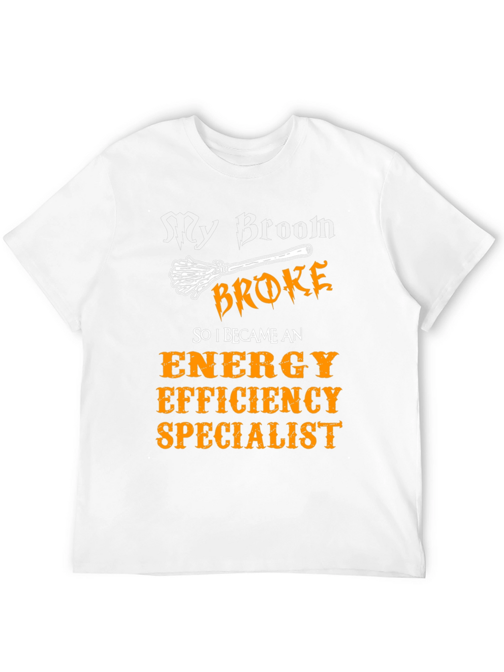 My Broom Broke Energy Efficiency Specialist T-Shirt