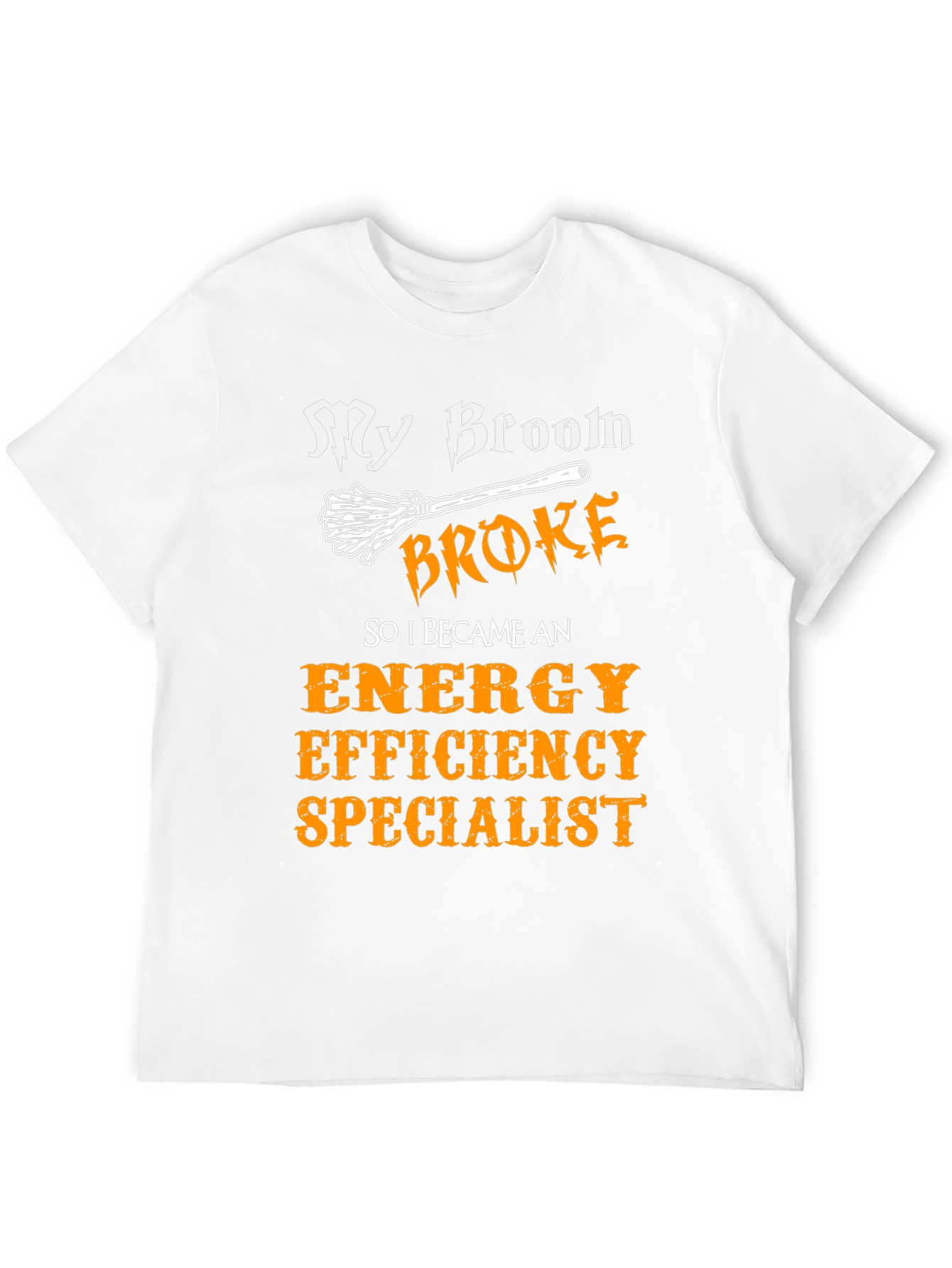 My Broom Broke Energy Efficiency Specialist T-Shirt