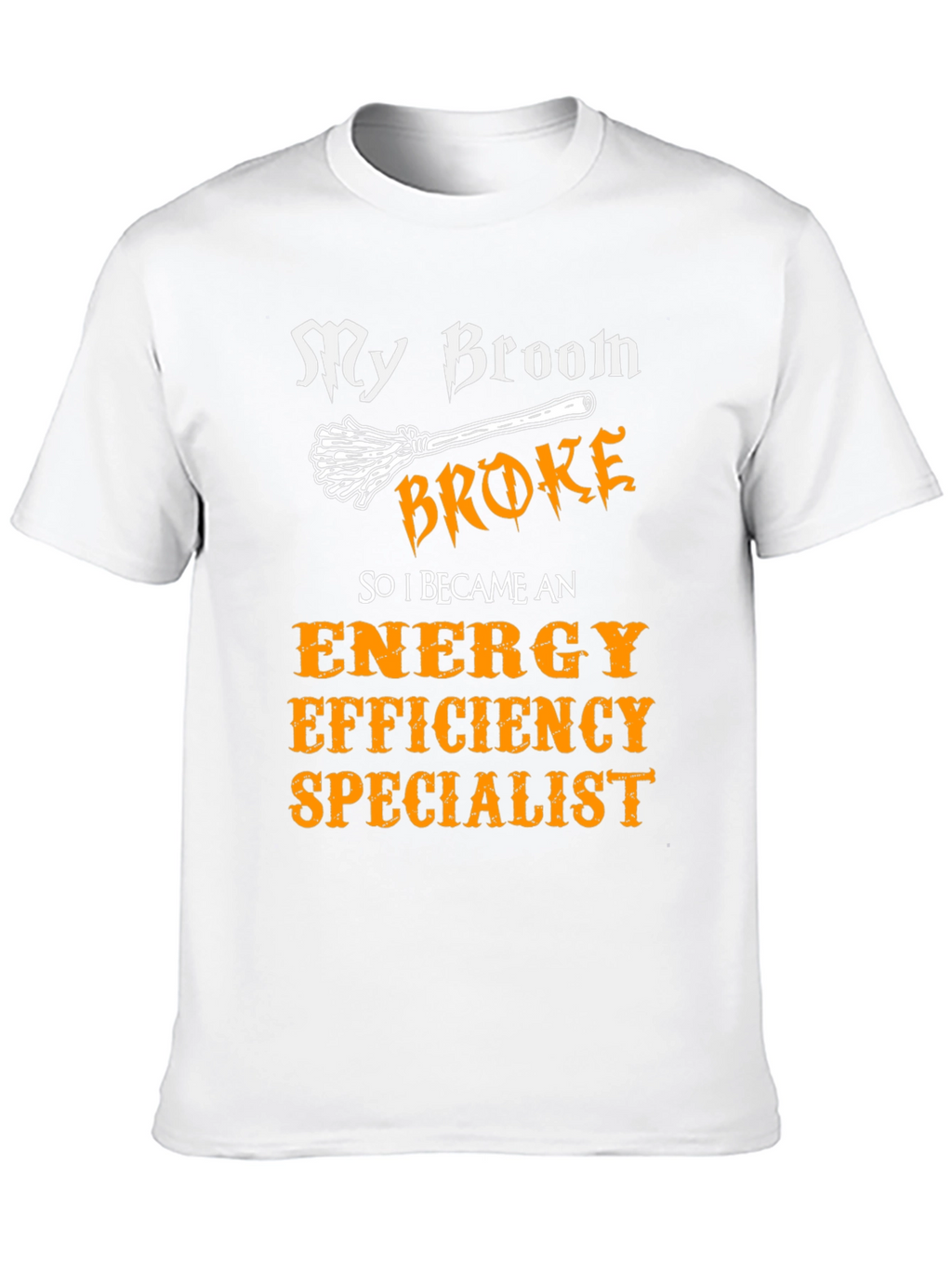 My Broom Broke Energy Efficiency Specialist T-Shirt